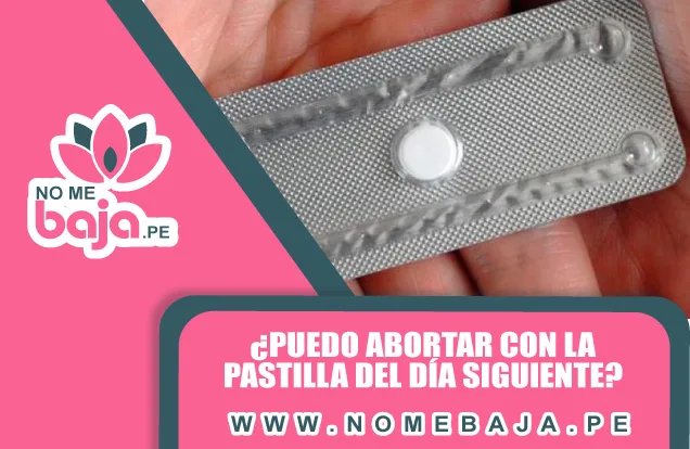 Se observa un titulo que dice : ¿Puedo abortar con la pastilla del día siguiente? nomebaja.pe . Y al lado una imagen de una mano sosteniendo una pastilla